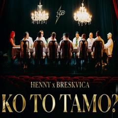 HENNY X BRESKVICA - KO TO TAMO TOTE REMIX 2023
