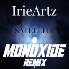 IrieArtz - Satellite (feat. Skyeee5554) [Monoxide Remix]
