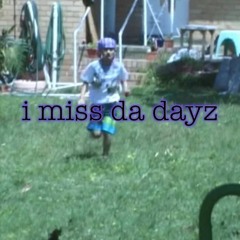 i miss da dayz