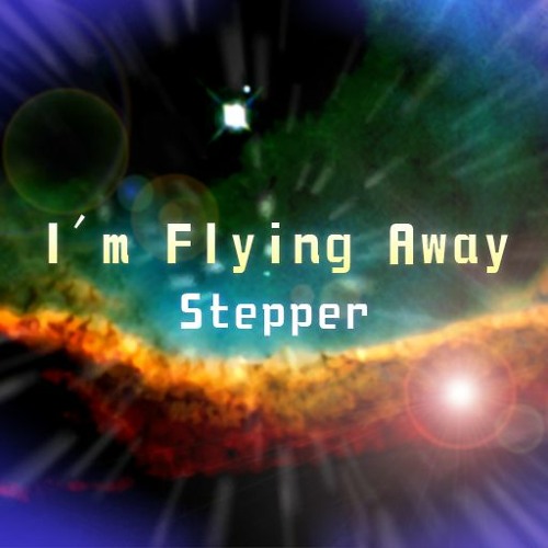 I'm Flying Away - Stepper
