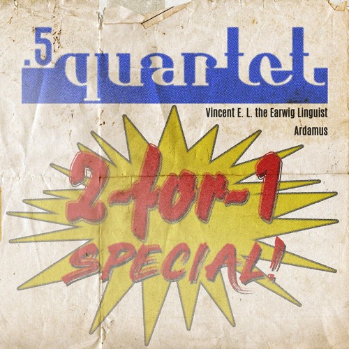 .5 Quartet [Vincent E.L., Ardamus] - 2-For-1 Special