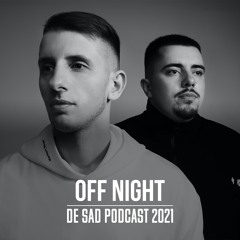 Off Night - De Sad Podcast 2021
