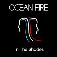 Ocean Fire - In The Shades