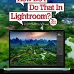 PDF/ePub How Do I Do That In Lightroom?: The Quickest Ways to Do the Things You Want to Do Right Now