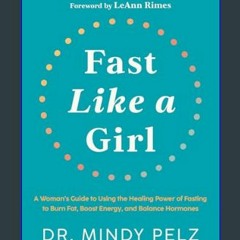 Read ebook [PDF] ⚡ Fast Like a Girl: A Woman's Guide to Using the Healing Power of Fasting to Burn