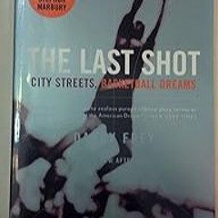 E.B.O.O.K.✔️ The Last Shot: City Streets, Basketball Dreams Full Ebook