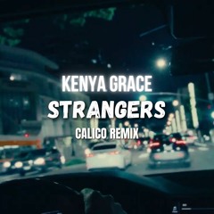 Kenya Grace - Strangers (CALICO REMIX)