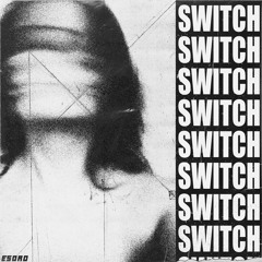 ESORO - SWITCH [FREE DOWNLOAD] Psst... this ones hard
