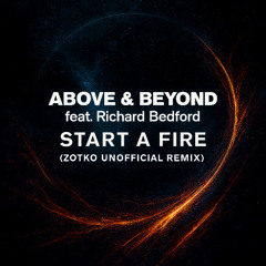 Above&Beyond feat. Richard Bedford - Start A Fire (ZOTKO UNOFFICIAL REMIX)
