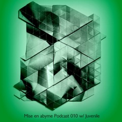 Mise en abyme Podcast 010 w/ juvenile