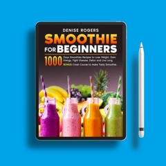 Smoothie For Beginners: 1000 Days Smoothies Recipes to Lose Weight, Gain Energy, Fight Disease,