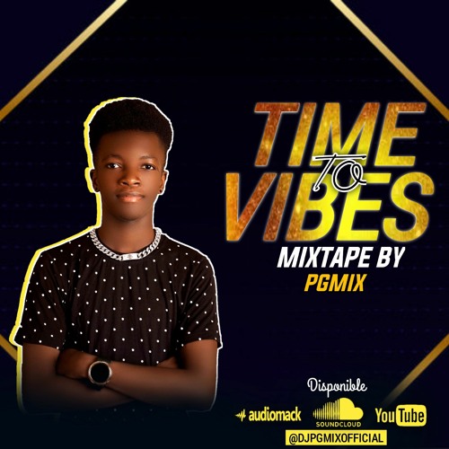 TIME TO VIBES MIXTAPE BY PGMIX.mp3