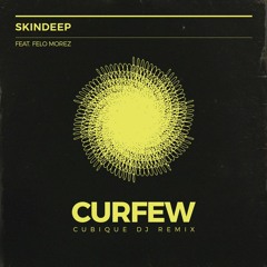 Skindeep feat. Felo Morez - Curfew (Cubique DJ Remix) [Sample]