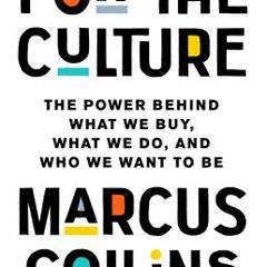 [PDF/ePub] For the Culture: The Power Behind What We Buy, What We Do, and Who We Want to Be - Marcus