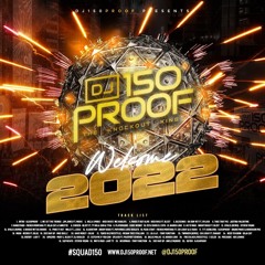 DJ150PROOF PRESENTS 2021 TO 2022 "WELCOME 2022"
