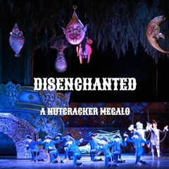 [Early Christmas Special] DISENCHANTED | A Nutcracker Megalo