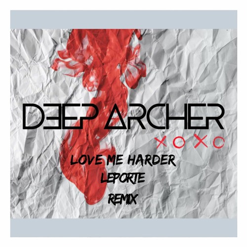 Deep Archer - Love Me Harder (Leporte Remix)