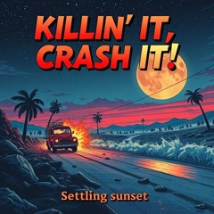 Killin' It, Crash It!