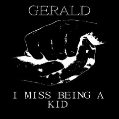 GERALD - I MISS BEING A KID [birthday freebie]