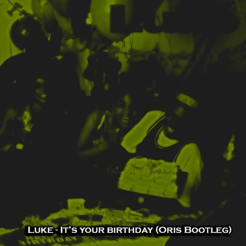Luke - Its Your Birthday (Oris Bootleg) Free Download