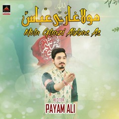 Mola Ghazi Abbas - Payam Ali - New Qasida - 2022