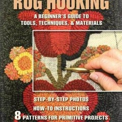 [GET] PDF 📰 Introduction to Rug Hooking: A Beginner's Guide to Tools, Techniques, an