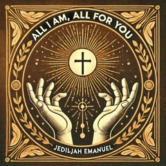 All i am, all for you