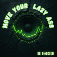 Move your lazy ass (onto my fucking dancefloor)