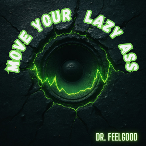 Move your lazy ass (onto my fucking dancefloor)