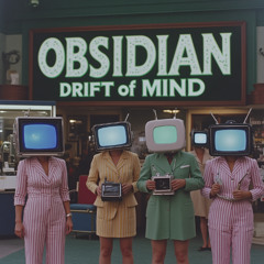 OBSIDiAN DRiFT Of MiND