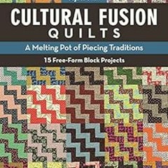 [VIEW] EBOOK EPUB KINDLE PDF Cultural Fusion Quilts: A Melting Pot of Piecing Traditi