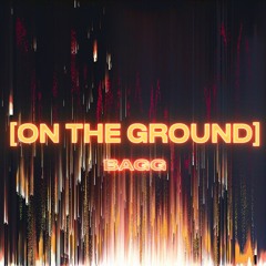 BAGG - ON THE GROUND