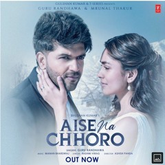 Aise Na Chhoro - Guru Randhawa