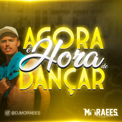 É HORA DE DANÇAR - DJ Moraees