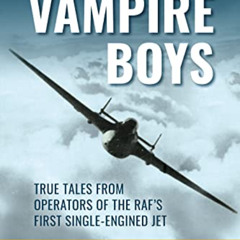 [Access] EPUB 📒 Vampire Boys: True Tales from Operators of the RAF's First Single-En