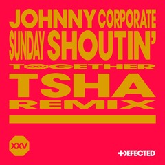 Johnny Corporate - Sunday Shoutin' (TSHA Remix) [Preview Clip - Out 7th June]