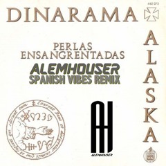 Alaska Y Dinarama - Perlas Ensangrentadas (AlemHouser Spanish Vibes Remix) BANDCAMP