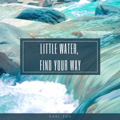 Little Water, Find Your Way