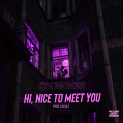 Kyle Valentine - Hi, Nice To Meet You (Prod. Lincoln)