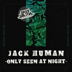 Artillery Series 019: Jack Human - Only Seen At Night