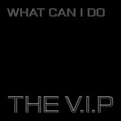 WHAT CAN I DO © 1986 THE V.I.P™