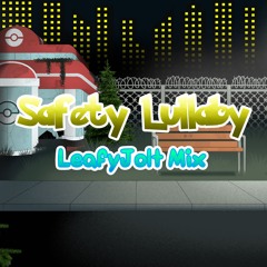 Safety Lullaby [LeafyJolt Mix]