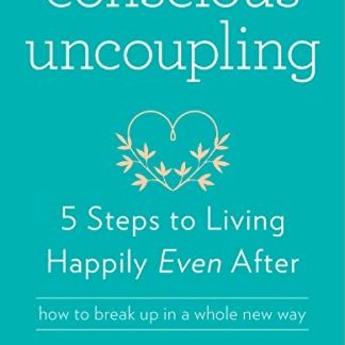 [VIEW] EPUB KINDLE PDF EBOOK Conscious Uncoupling: 5 Steps to Living Happily Even After by  Katherin