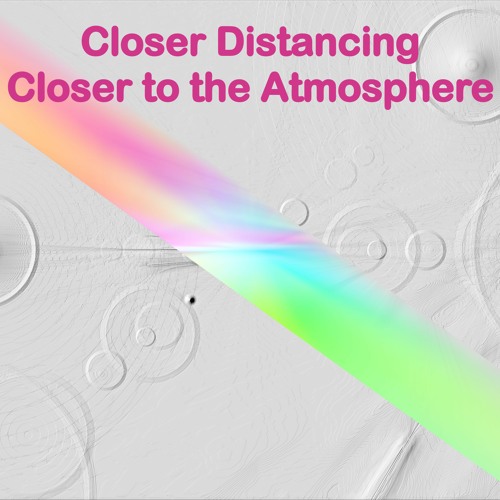 Closer Distancing Closer To The Atmosphere