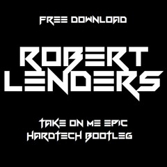 Robert Lenders - Take On Me Epic (Hardtech Bootleg)
