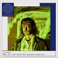Johnny5 @ Operator Radio 19th May 2023
