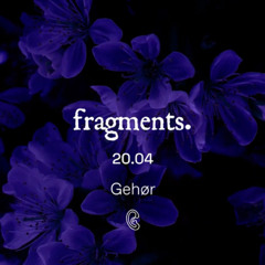 Fragments @ Gehør 20.04.24 - Closing set