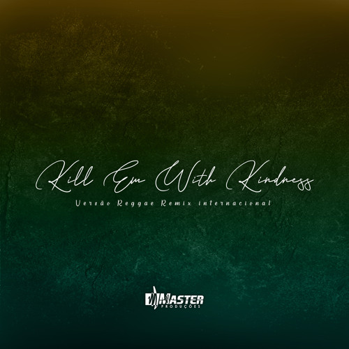 Stream Kill Em With Kindness (Reggae Remix) by Master Produções Remix