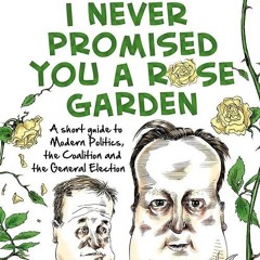 ❤pdf I Never Promised You a Rose Garden: A Short Guide to Modern Politics, the