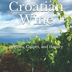 [READ] [KINDLE PDF EBOOK EPUB] Croatian Wine: Regions, Grapes, and History by  Greg V